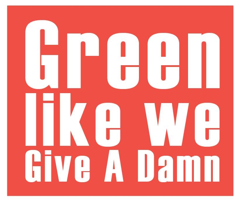 Green Like We Give A Damn